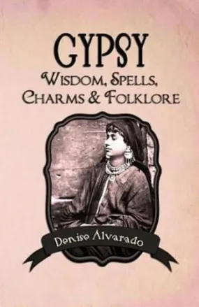 Gypsy Wisdom, Spells, Charms and Folklore by Denise Alvarado (English) Paperback Learn To Cast Spells Make Charms Fortune Telling